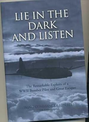 Lie in the Dark and Listen; The Remarkable Exploits of a WWII Pilot and Great Escaper