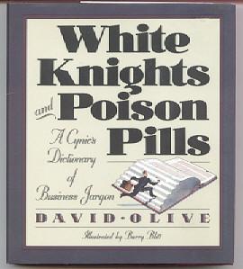 White Knights & Poison Pills : A Cynic's Dictionary of Business Jargon