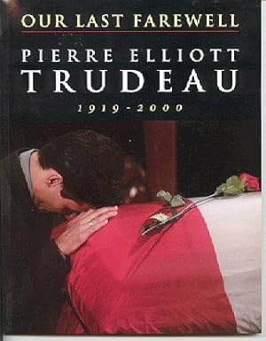 Our Last Farewell : Pierre Elliott Trudeau, 1919-2000