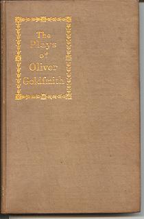 The Plays of Oliver Goldsmith [The Good-Natur'd Man, She Stoops to Conquer, Scene from The Grumbler]