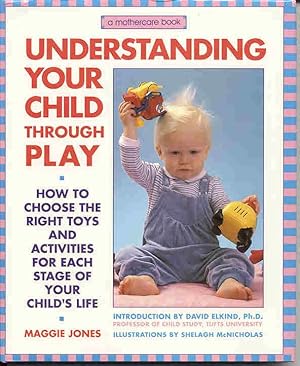 Imagen del vendedor de Understanding Your Child Through Play : Fascinating Ways to Help Your Child Grow (series: A Mothercare Book) a la venta por Kadriin Blackwell