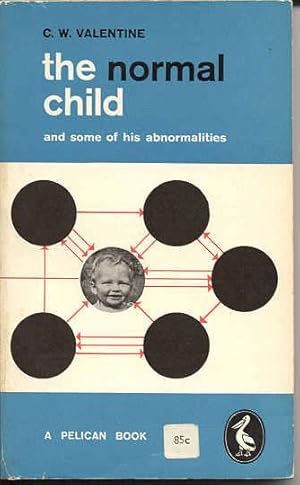 The Normal Child and Some of His Abnormalities; a General Introduction to the Psychology of Child...