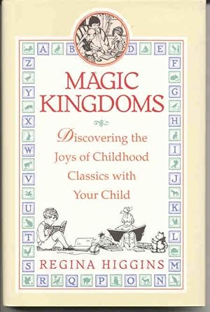 Magic Kingdoms : Discovering the Joys of Childhood Classics with Your Child