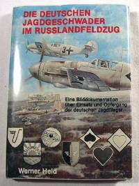 Seller image for Die Deutschen Jagdgeschwader Im Russlandfeldzug: Eine Bilddokumentation uber Einsatz Und Opfergang Der Deutschen Jagdflieger for sale by Resource Books, LLC