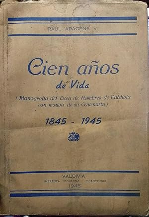 Bild des Verkufers fr 100 Aos de vida del Liceo de Hombres de Valdivia : 1845 - 1945 zum Verkauf von Librera Monte Sarmiento
