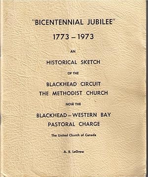 Bild des Verkufers fr Bicentennial Jubilee 1773-1973 : An Historical Sketch of the Blackhead Circuit Methodist Church now the Blackhead-Western Bay Pastoral Charge, United Church of Canada zum Verkauf von Neil Williams, Bookseller