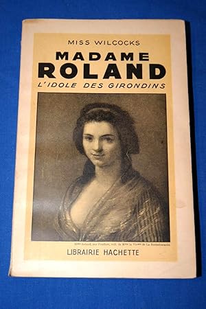 Bild des Verkufers fr MADAME ROLAND L'IDOLE DES GIRONDINS zum Verkauf von Librairie RAIMOND