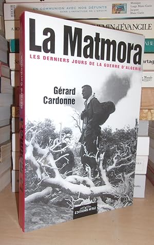 Image du vendeur pour LA MATMORA : Les Derniers Jours De La Guerre D' Algrie mis en vente par Planet's books