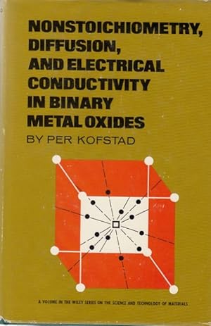 Immagine del venditore per Nonstoichiometry, diffusion, and electrical conductivity in binary metal oxides / Per Kofstad; Wiley series on the science and technology of materials venduto da Licus Media