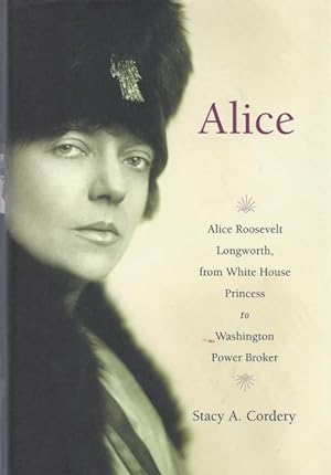 Imagen del vendedor de Alice: Alice Roosevelt Longworth, from White House Princess to Washington Power Broker a la venta por BJ's Book Barn