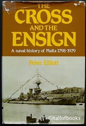 The Cross And The Ensign: A Naval History Of Malta 1798-1979