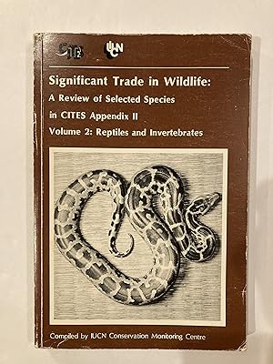 Seller image for SIGNIFICANT TRADE IN WILDLIFE: A REVIEW OF SELECTED SPECIES IN CITES APPENDIX II, VOLUME 2: REPTILES AND INVERTEBRATES for sale by Paul Gritis Books