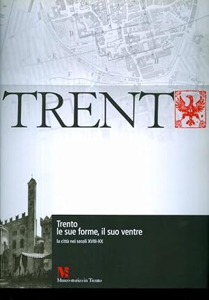 Immagine del venditore per Trento le sue forme, il suo ventre: la citt� nei secoli XVIII-XX.: Pubblicazione del Museo storico in Trento. venduto da Studio Bibliografico Adige