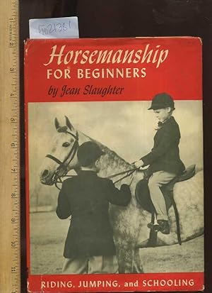 Seller image for Horsemanship for Beginners : Riding Jumping and Schooling [A Primer for Riding Horses, Riding, Handling, Training, Working a Horse, Horse Tricks, Comprehensive Techniques, Methods, Explained, Reliable guidebook] for sale by GREAT PACIFIC BOOKS