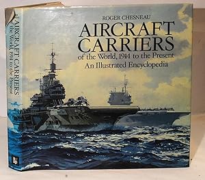 Imagen del vendedor de Aircraft Carriers of the World, 1914 to the Present. An Illustrated Encyclopedia. a la venta por Kerr & Sons Booksellers ABA