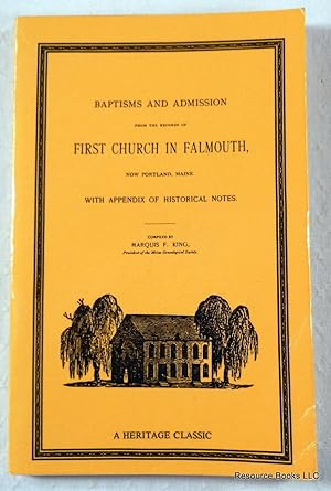 Image du vendeur pour Baptisms and Admission from the Records of First Church in Falmouth, Now Portland, Maine: With Appendix of Historical Notes mis en vente par Resource Books, LLC