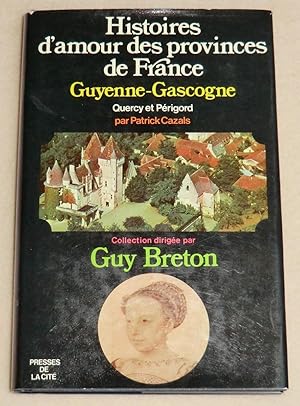 Immagine del venditore per HISTOIRES D'AMOUR DES PROVINCES DE FRANCE - Tome III : Guyenne - Gascogne - Quercy - Prigord venduto da LE BOUQUINISTE
