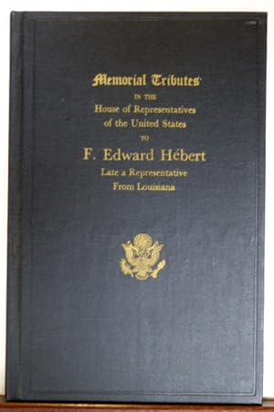 Seller image for MEMORIAL TRIBUTES IN THE HOUSE OF REPRESENTATIVES OF THE UNITED STATES TO F. EDWARD HEBERT, LATE A REPRESENTATIVE FROM LOUISIANA for sale by RON RAMSWICK BOOKS, IOBA