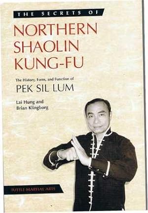 Secrets of Northern Shaolin Kung-Fu: The History, Form, and Function of Pek Sil Lum