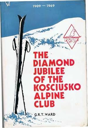 The Diamond Jubilee of The Kosciusko Alpine Club 1909-1969