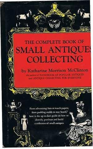 The Complete Book of Small Antiques Collecting