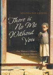 There Is No Me Without You : One Woman's Odyssey to Rescue Africa's Children