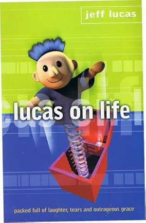 Lucas on Life: Packed Full of Laughter, Tears, and Outrageous Grace