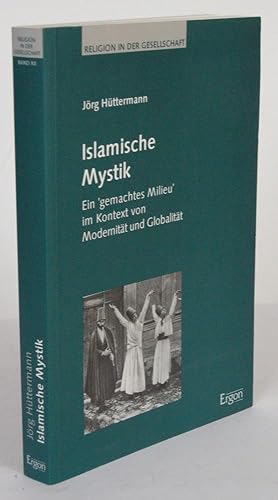 Immagine del venditore per Islamische Mystik Ein `gemachtes Milieu` im Kontext von Modernitt und Globalitt venduto da Antiquariat Werner Steinbei