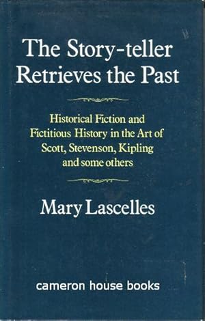 Seller image for The Story-teller Retrieves the Past. Historical fiction and fictitious history in the art of Scott, Stevenson, Kipling, and some others for sale by Cameron House Books