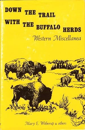 DOWN THE TRAIL WITH THE BUFFALO HERDS: Western Miscellanea.