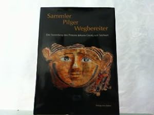Bild des Verkufers fr Sammler - Pilger - Wegbereiter. Die Sammlung des Prinzen Johann Georg von Sachsen. zum Verkauf von Antiquariat Ehbrecht - Preis inkl. MwSt.