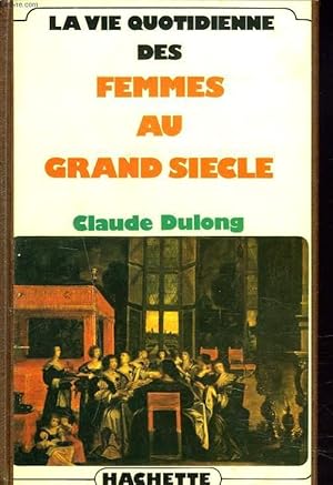 Imagen del vendedor de LA VIE QUOTIDIENNE DES FEMMES AU GRAND SIECLE. a la venta por Le-Livre