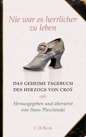 Bild des Verkufers fr Nie war es herrlicher zu leben : Das geheime Tagebuch des Herzogs von Cro 1718 - 1784 zum Verkauf von AHA-BUCH GmbH