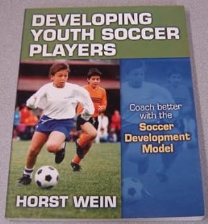 Developing Youth Soccer Players: Coach Better With The Soccer Development Model