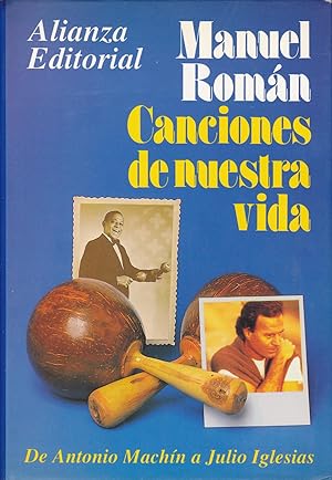 CANCIONES DE NUESTRA VIDA. DE ANTONIO MACHÍN A JULIO IGLESIAS. 1ªEDICION (Ilustrado con fotos en ...