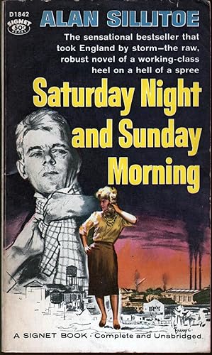 Saturday Night and Sunday Morning by Alan Sillitoe Saturday Night and Sunday Morning by Alan Sillitoe