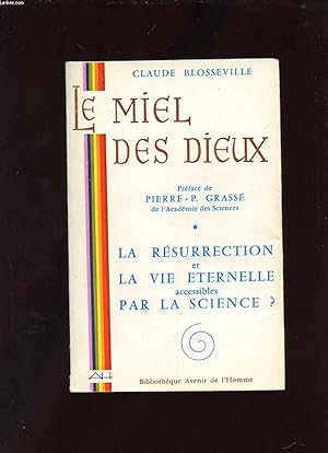 Seller image for LE MIEL DES DIEUX. LA RESURRECTION ET LA VIE ETERNELLE ACCESSIBLE PAR LA SCIENCE? for sale by Le-Livre