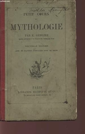 Bild des Verkufers fr PETIT COURS DE MYTHOLOGIE - CONTENANT LA MYTHOLOGIE DES GRECS ET DES ROMAINS - AVEC UN PRECIS DES CROYANCES FABULEUSES DES HINDOUS, DES PERSES, DES EGYPTIENS, DES SCANDINAVES ET DES GAULOIS - NOUVELLE EDITION. zum Verkauf von Le-Livre