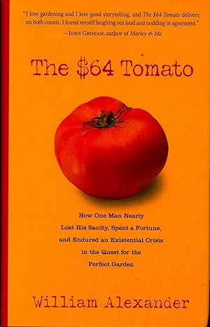 Image du vendeur pour The $64 tomato : [how one man nearly lost his sanity, spent a fortune, and endured an existential crisis in the quest for the perfect garden] mis en vente par Joseph Valles - Books