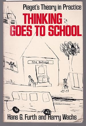 Thinking Goes to School - Piaget's Theory in Practice