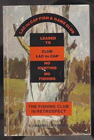 THE FISHING CLUB IN RETROSPECTIVE THE STORY OF LAC DU CAP FISH AND GAME CLUB