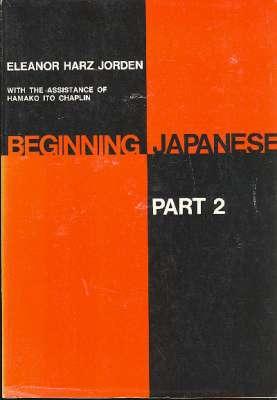 Image du vendeur pour Beginning Japanese : Part II [Part 2] [Yale linguistic series ; 6] [Inns & Hotels; Services; Clothing; Professions & Occupations; Sightseeing; House Repairs; Personal history; Among Friends; Japanese-English Glossary] mis en vente par Joseph Valles - Books