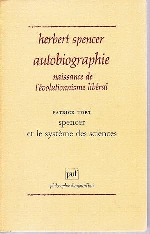 Autobiographie. Naissance de l'évolutionnisme libéral. / Spencer et le système des sciences.