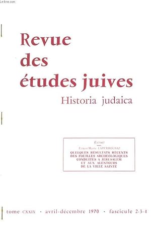 Bild des Verkufers fr REVUE DES ETUDES JUIVES. HISTORIA JUDAICA. TOME CXXXIX, AVRIL-DECEMBRE 1970, FASCICULE 2-3-4. EXTRAIT : QUELQUES RESULTATS RECENTS DES FOUILLES ARCHEOLOGIQUES CONDUITES A JERUSALEM ET ALENTOURS DE LA VILLE SAINTE. zum Verkauf von Le-Livre