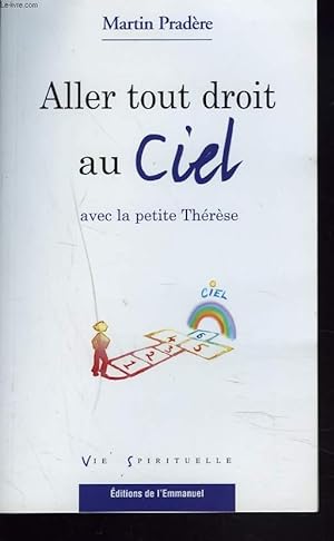Bild des Verkufers fr ALLER TOUT DROIT AU CIEL AVEC LA PETITE THERESE zum Verkauf von Le-Livre