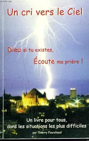 Bild des Verkufers fr UN CRI VERS LE CIEL. DIEU SI TU EXISTES, ECOUTE MA PRIERE ! zum Verkauf von Le-Livre