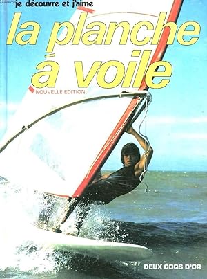 Seller image for JE DECOUVRE ET J'AIME LA PLANCHE A VOILE. for sale by Le-Livre