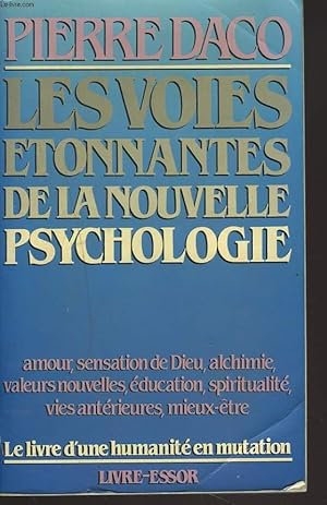 Immagine del venditore per LES VOIES ETONNANTES DE LA NOUVELLE PSYCHOLOGIE. AMOUR, SENSATION DE DIEU, ALCHIMIE, VALEURS NOUVELLES, EDUCATION, SPIRITUALITE, VIES ANTERIEURES, MIEUX-ETRE. venduto da Le-Livre