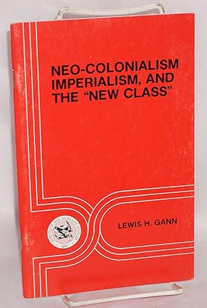 Seller image for Neo-Colonialism, imperialism, and the 'new class' for sale by Bolerium Books Inc.