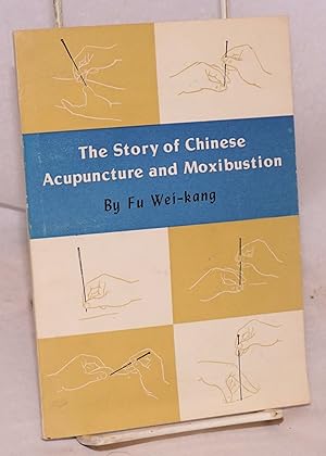 Seller image for The story of Chinese acupuncture and moxibuxtion for sale by Bolerium Books Inc.